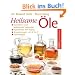 Heilsame �le: Innerliches und �u�erliches Heilmittel - Nat�rliches Anti-Aging - Anwendungen von A - Z - Kochrezepte