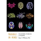 Trouble in Mind: An Unorthodox Introduction to Psychiatry