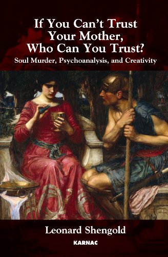 If You Can't Trust Your Mother, Whom Can You Trust?: Soul Murder, Psychoanalysis and Creativity