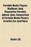 Portable Media Players: Walkman, iPod, PlayStation Portable, Iphone, Zune, Comparison of Portable Media Players, Creative Zen, iPod Nano