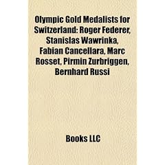 Olympic Gold Medalists for Switzerland: Roger Federer, Stanislas Wawrinka, Fabian Cancellara, Marc Rosset, Pirmin Zurbriggen, Bernhard Russi