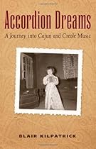 Accordion Dreams: A Journey into Cajun and Creole Music Accordion Dreams: A Journey into Cajun and Creole Music