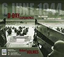 Imperial War Museum: The D-Day Experience from the Invasion to the Liberation of Paris: From Operation Overlord to the Liberation of Paris (Imperial War Museum)