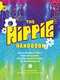The Hippie Handbook: How to Tie-Dye a T-Shirt, Flash a Peace Sign, and Other Essential Skills for the Carefree Life