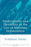 Predictability and Flexibility in the Law of Maritime Delimitation (Studies in International Law)