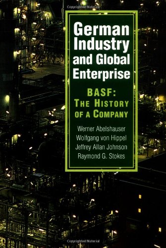 German Industry and Global Enterprise: BASF: The History of a Company