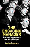 The engaging manager : the joy of management and being managed