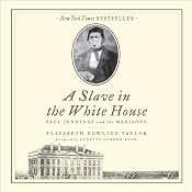 Slave in the White House: Paul Jennings and the Madisons | [Elizabeth Dowling Taylor, Annette Gordon-Reed]
