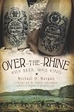 Over-the-Rhine: When Beer Was King (OH)