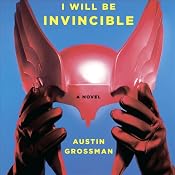 Soon I Will Be Invincible: A Novel | [Austin Grossman]