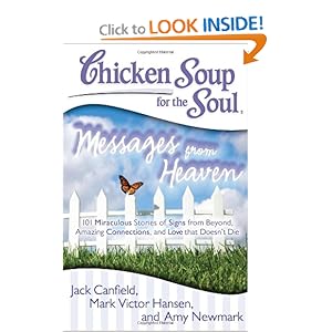 Chicken Soup for the Soul: Messages from Heaven: 101 Miraculous Stories of Signs from Beyond, Amazing Connections, and Love that Doesn't Die