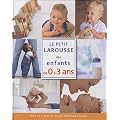 Le petit Larousse des enfants de 0 � 3 ans