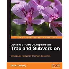 Managing Software Development with Trac and Subversion: Simple project management for software development.