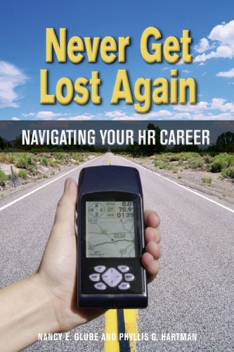 Never Get Lost Again: Navigating Your HR Career, by Nancy E. Glube, Phyllis G. Hartman