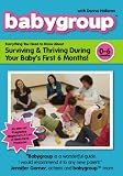 Babygroup: 0-6 Months - Surviving and Thriving During Your Babys First 6 Months