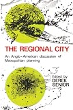 The Regional City: An Anglo-American Discussion of Metropolitan Planning