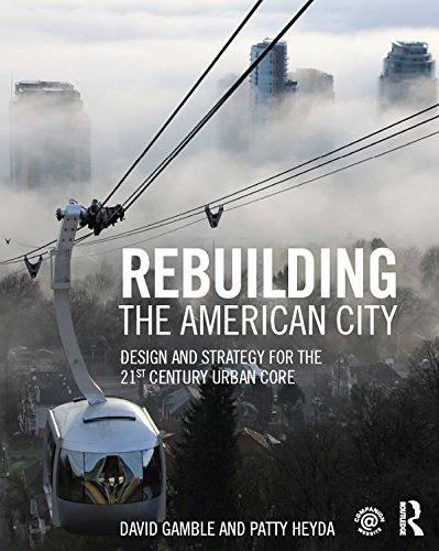 Rebuilding the American City: Design and Strategy for the 21st Century Urban Core
