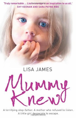Mummy Knew: A terrifying step-father. A mother who refused to listen. A little girl desperate to escape. by James, Lisa (2009) Paperback