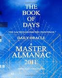 THE BOOK OF DAYS: The Sacred Geometry Paintings Daily Oracle & Master Almanac 2011
