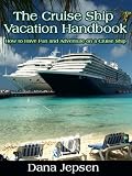 The Cruise Ship Vacation Handbook - How to Have Fun and Adventure on a Cruise Ship