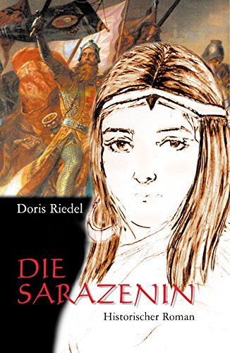 Die Sarazenin: Historischer Roman. Ein abenteuerliches Frauenleben zur Zeit der Kreuzzüge: Sadi Konrad von Ortenberg, lebenslange Geliebte Friedrich Barbarossas, ... gleichwohl in sie hinein (German Edition)