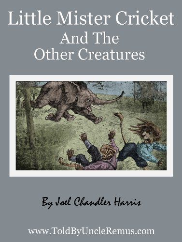 Little Mister Cricket And The Other Creatures (Told By Uncle Remus Book 5)