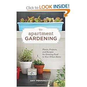 Apartment Gardening: Plants, Projects, and Recipes for Growing Food in Your Urban Home [Paperback]