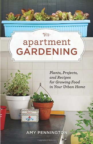 apartment gardening plants projects and recipes for growing food in your urban home