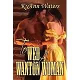 To Wed A Wanton Woman (Montana Men) ~ KyAnn Waters