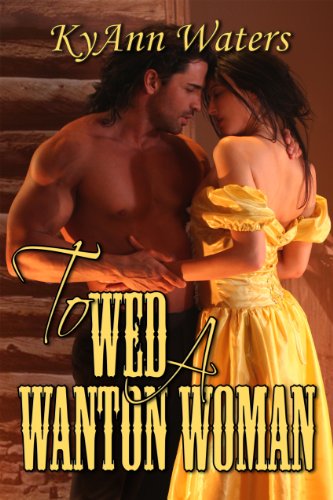 To Wed A Wanton Woman (Montana Men) by KyAnn Waters