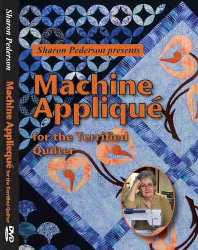 Machine Applique for the Terrified Quilter Machine Applique for the Terrified Quilter