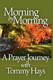 Morning by Morning: A Prayer Journey with Tommy Hays