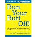 Run Your Butt Off!: A Breakthrough Plan to Shed Pounds and Start Running (No Experience Necessary!)