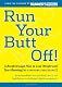 Run Your Butt Off!