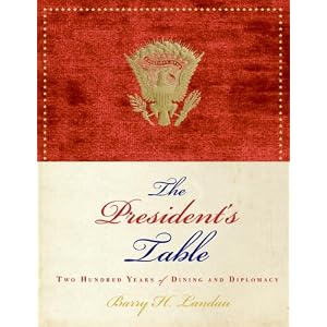 The President's Table: Two Hundred Years of Dining and Diplomacy