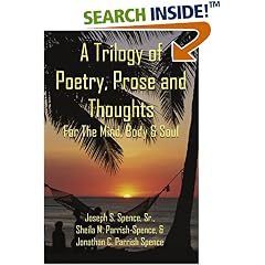 A Trilogy of Poetry, Prose and Thoughts: For The Mind, Body & Soul