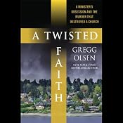 A Twisted Faith: A Minister's Obsession and the Murder That Destroyed a Church | [Gregg Olsen]