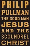 The Good Man Jesus and the Scoundrel Christ