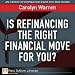 Is Refinancing the Right Financial Move for You?