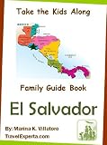 El Salvador Travel Guide (Take The Kids Along)