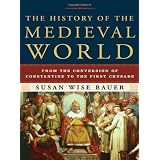 History Of The Medieval World, Theby Susan Wise Bauer