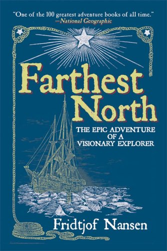 Farthest North: The Epic Adventure of a Visionary Explorer