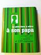 Le petit livre � offrir � son papa : Parce qu'il a d�j� 1 rasoir, 3 montres et 120 cravates