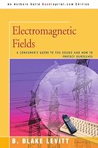 Electromagnetic Fields: A Consumer's Guide to the Issues and How to Protect Ourselves