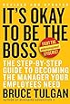 It's Okay to Be the Boss: The Step-by-Step Guide to Becoming the Manager Your Employees Need
