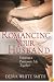 Romancing Your Husband: Enjoying a Passionate Life Together