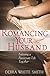 ROMANCING YOUR HUSBAND  Enjoying a Passionate Life Together