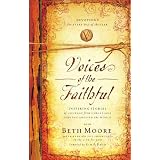 Voices of the Faithful: Inspiring Stories of Courage from Christians Serving Around the Worldby Beth Moore