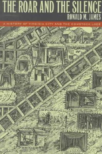 By Ronald M. James The Roar And The Silence: A History Of Virginia City And The Comstock Lode (Shepperson Series in His