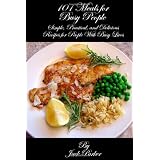 101 Meals for Busy People: Simple, Practical, and Delicious Recipes for People With Busy Lives